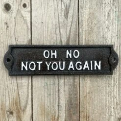 Darthome Limited Black Cast Iron 'Oh No Not You Again' Wall Sign